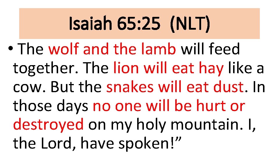 Isaiah 65: 25 (NLT) • The wolf and the lamb will feed together. The