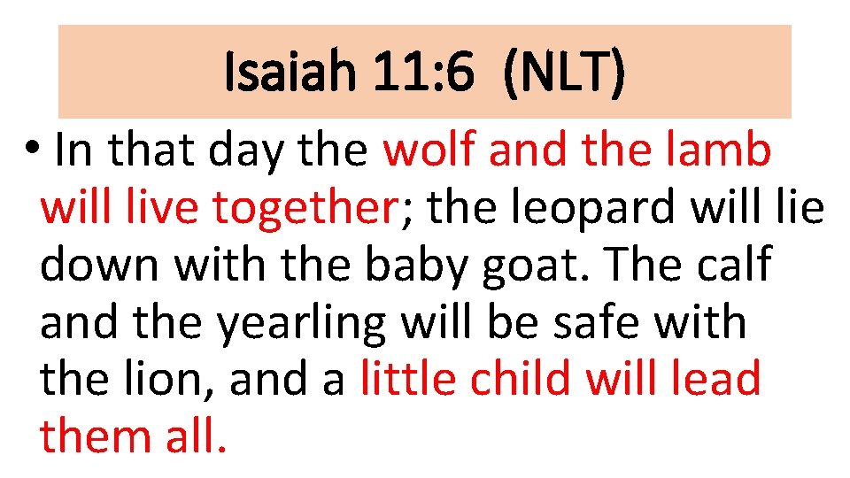 Isaiah 11: 6 (NLT) • In that day the wolf and the lamb will