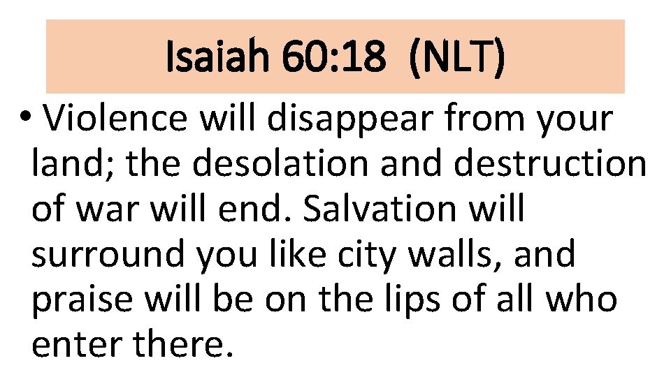 Isaiah 60: 18 (NLT) • Violence will disappear from your land; the desolation and