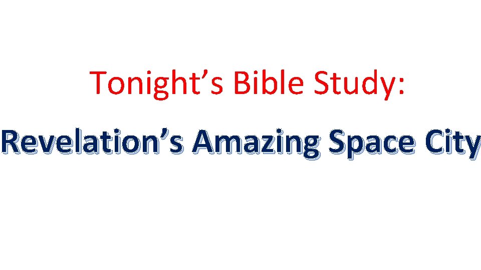 Tonight’s Bible Study: Revelation’s Amazing Space City 