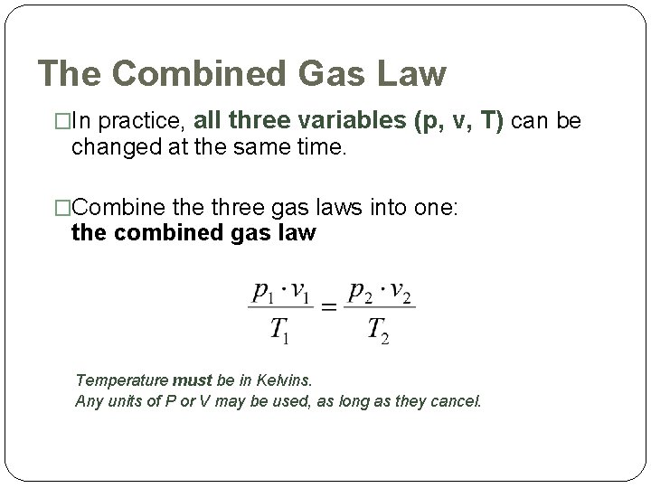 The Combined Gas Law �In practice, all three variables (p, v, T) can be