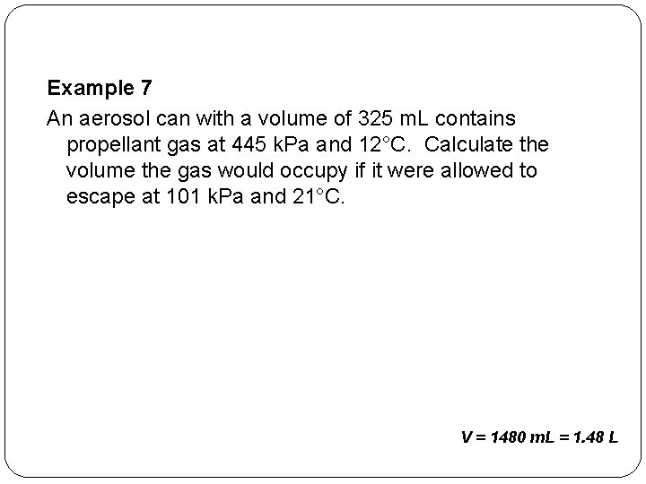 Example 7 An aerosol can with a volume of 325 m. L contains propellant