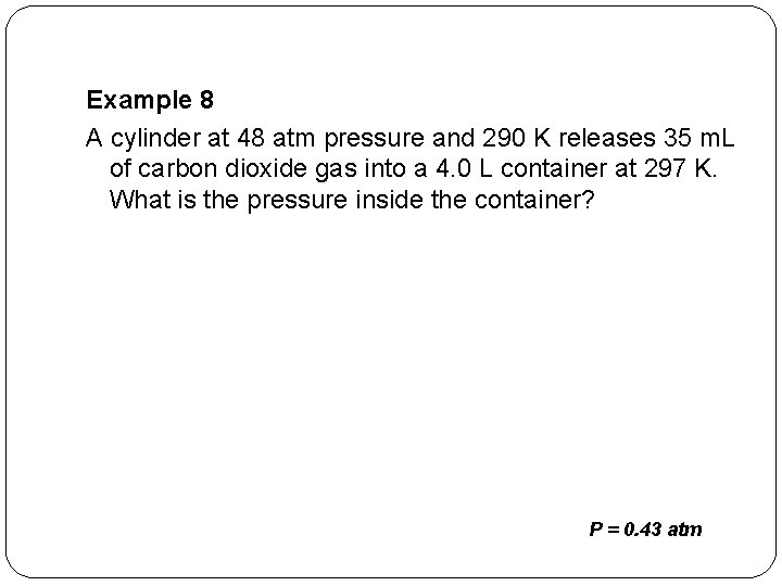Example 8 A cylinder at 48 atm pressure and 290 K releases 35 m.