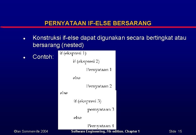 PERNYATAAN IF-ELSE BERSARANG l l Konstruksi if-else dapat digunakan secara bertingkat atau bersarang (nested) PERNYATAAN IF-ELSE BERSARANG l l Konstruksi if-else dapat digunakan secara bertingkat atau bersarang (nested)