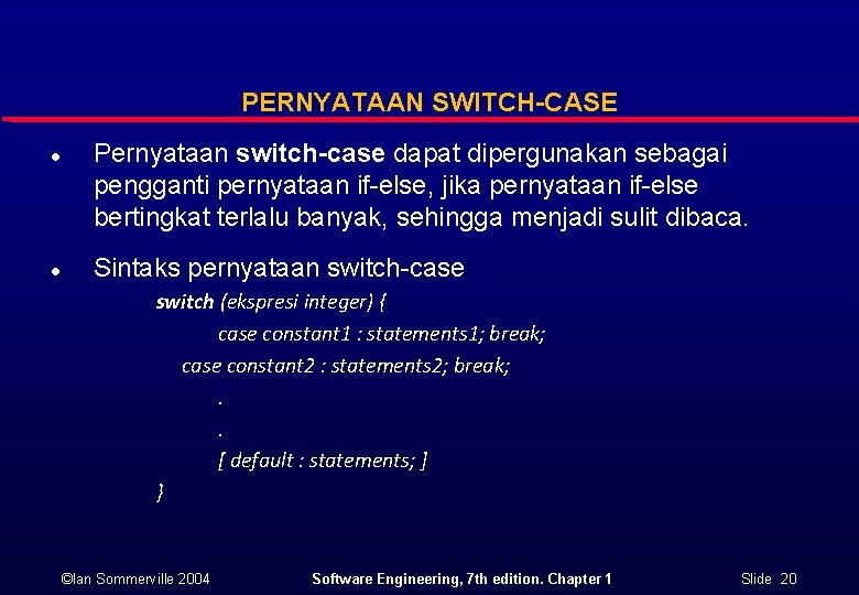 PERNYATAAN SWITCH-CASE l l Pernyataan switch-case dapat dipergunakan sebagai pengganti pernyataan if-else, jika pernyataan PERNYATAAN SWITCH-CASE l l Pernyataan switch-case dapat dipergunakan sebagai pengganti pernyataan if-else, jika pernyataan