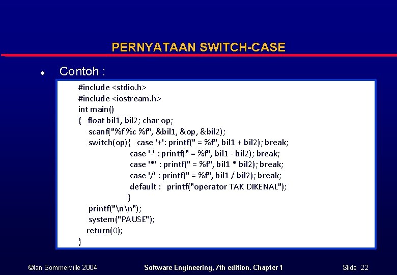 PERNYATAAN SWITCH-CASE l Contoh : #include <stdio. h> #include <iostream. h> int main() { PERNYATAAN SWITCH-CASE l Contoh : #include <stdio. h> #include <iostream. h> int main() {