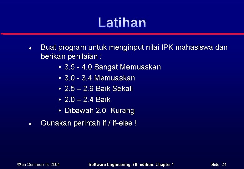 Latihan l l Buat program untuk menginput nilai IPK mahasiswa dan berikan penilaian : Latihan l l Buat program untuk menginput nilai IPK mahasiswa dan berikan penilaian :