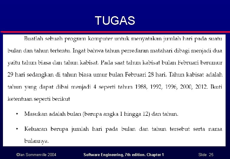 TUGAS ©Ian Sommerville 2004 Software Engineering, 7 th edition. Chapter 1 Slide 25 TUGAS ©Ian Sommerville 2004 Software Engineering, 7 th edition. Chapter 1 Slide 25
