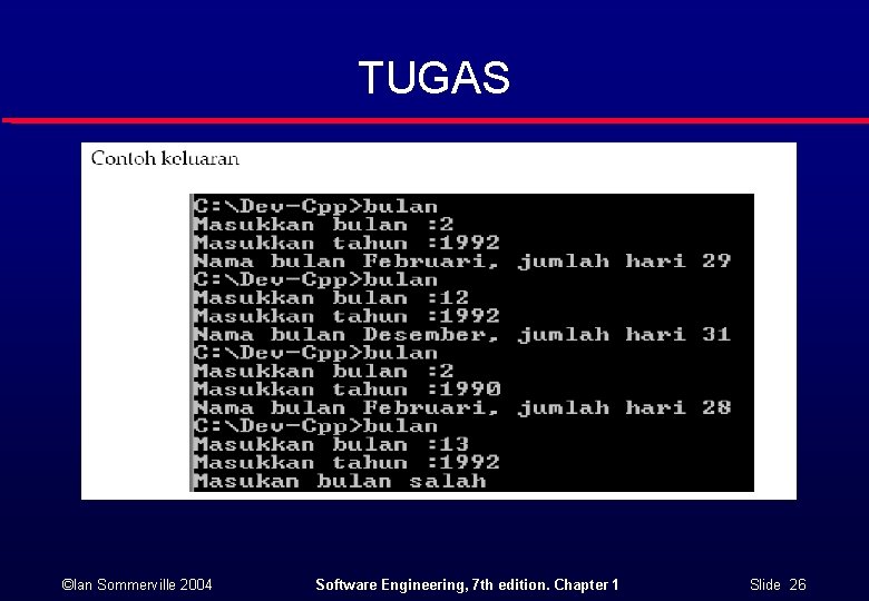 TUGAS ©Ian Sommerville 2004 Software Engineering, 7 th edition. Chapter 1 Slide 26 TUGAS ©Ian Sommerville 2004 Software Engineering, 7 th edition. Chapter 1 Slide 26