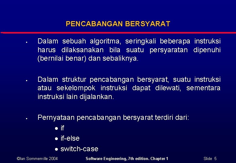 PENCABANGAN BERSYARAT Dalam sebuah algoritma, seringkali beberapa instruksi harus dilaksanakan bila suatu persyaratan dipenuhi PENCABANGAN BERSYARAT Dalam sebuah algoritma, seringkali beberapa instruksi harus dilaksanakan bila suatu persyaratan dipenuhi