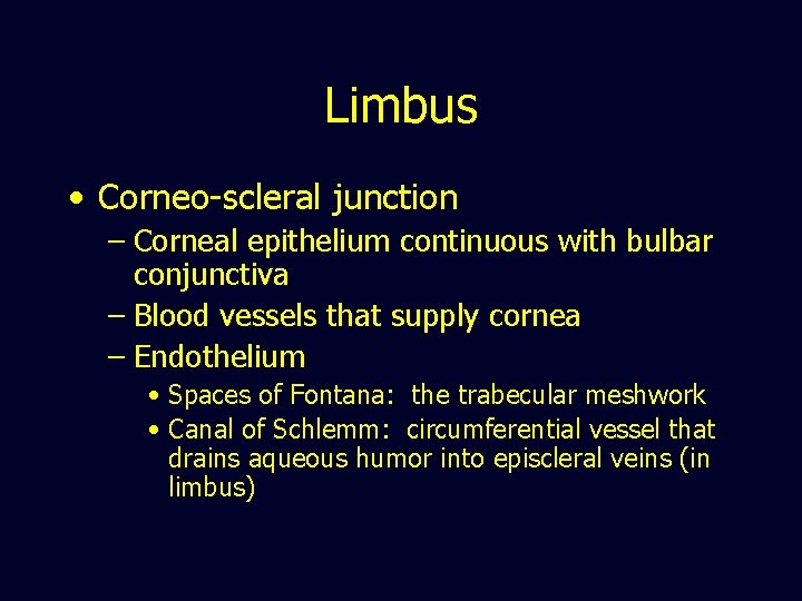 Limbus • Corneo-scleral junction – Corneal epithelium continuous with bulbar conjunctiva – Blood vessels