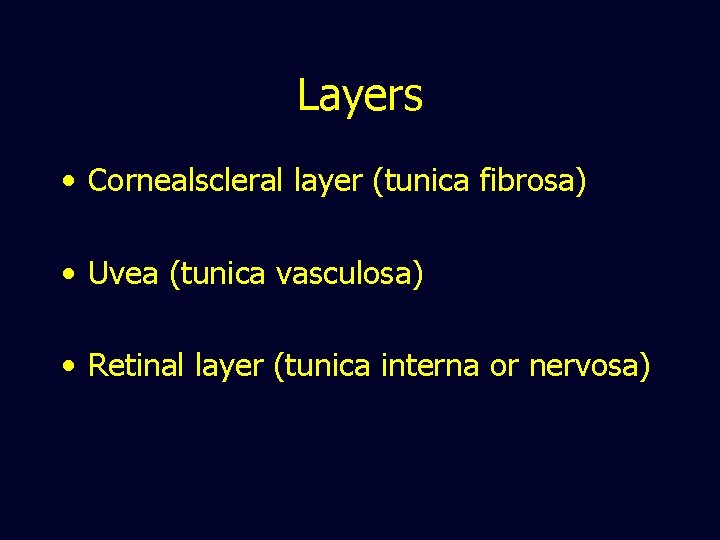 Layers • Cornealscleral layer (tunica fibrosa) • Uvea (tunica vasculosa) • Retinal layer (tunica