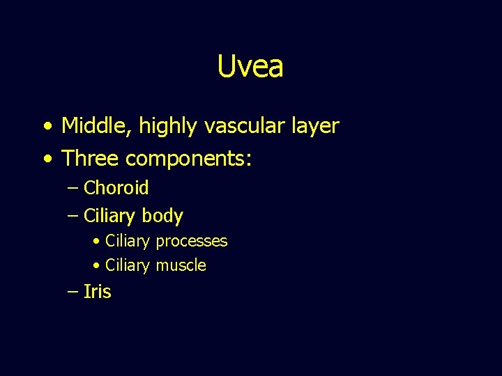 Uvea • Middle, highly vascular layer • Three components: – Choroid – Ciliary body
