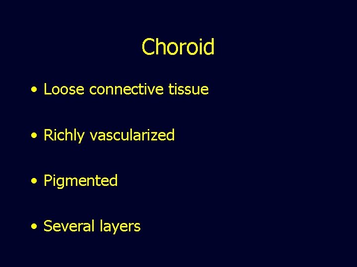 Choroid • Loose connective tissue • Richly vascularized • Pigmented • Several layers 