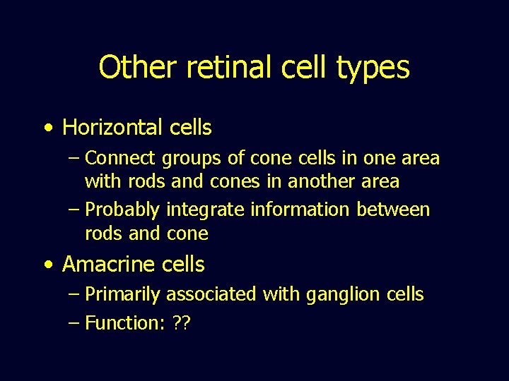 Other retinal cell types • Horizontal cells – Connect groups of cone cells in