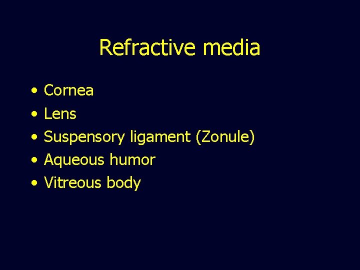 Refractive media • • • Cornea Lens Suspensory ligament (Zonule) Aqueous humor Vitreous body