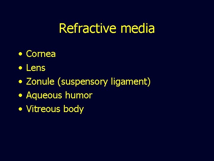 Refractive media • • • Cornea Lens Zonule (suspensory ligament) Aqueous humor Vitreous body