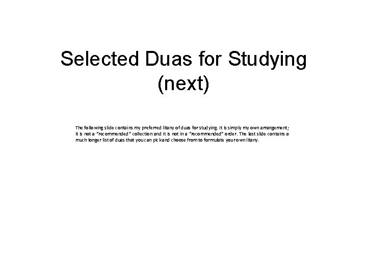 Selected Duas for Studying (next) The following slide contains my preferred litany of duas