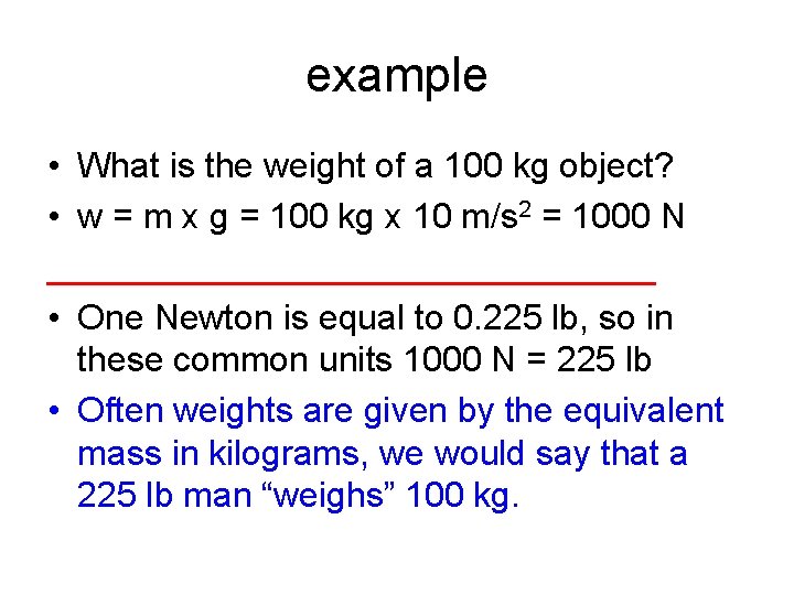 example • What is the weight of a 100 kg object? • w =