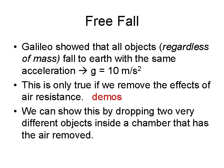 Free Fall • Galileo showed that all objects (regardless of mass) fall to earth