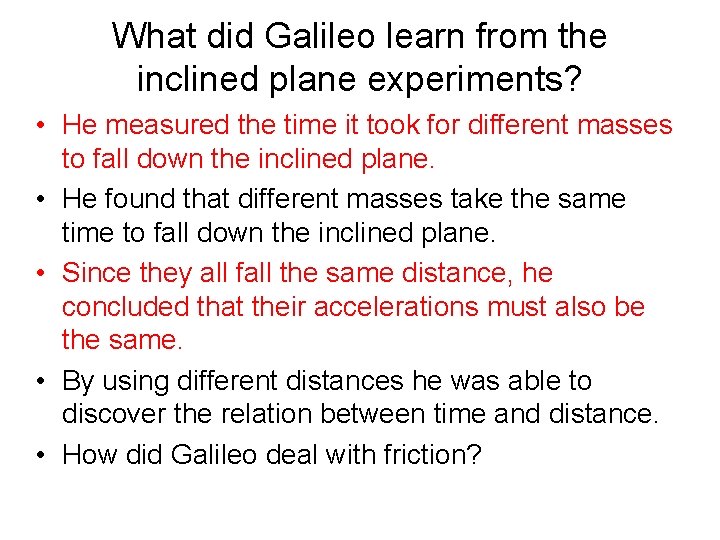 What did Galileo learn from the inclined plane experiments? • He measured the time