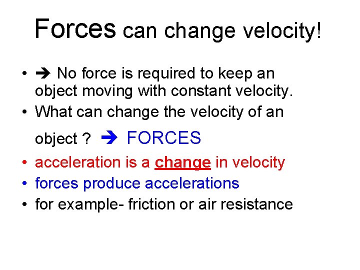 Forces can change velocity! • No force is required to keep an object moving