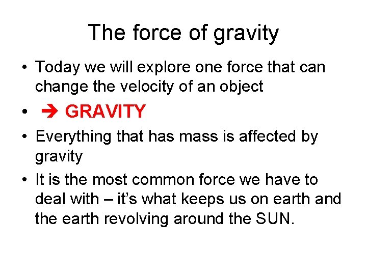 The force of gravity • Today we will explore one force that can change