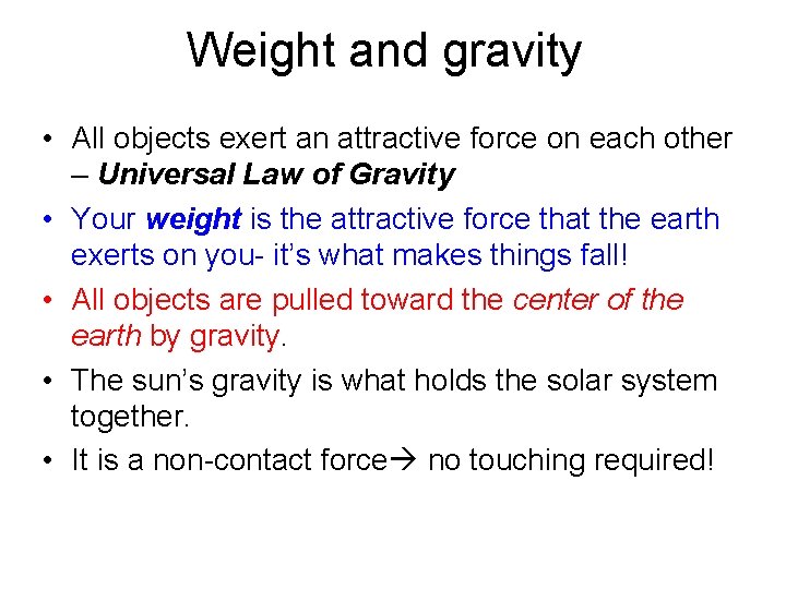 Weight and gravity • All objects exert an attractive force on each other –