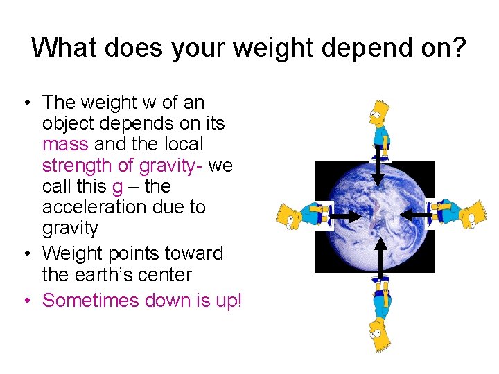 What does your weight depend on? • The weight w of an object depends