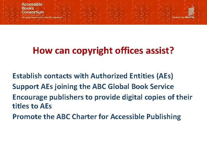 How can copyright offices assist? Establish contacts with Authorized Entities (AEs) Support AEs joining