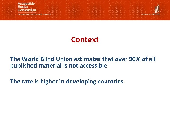 Context The World Blind Union estimates that over 90% of all published material is