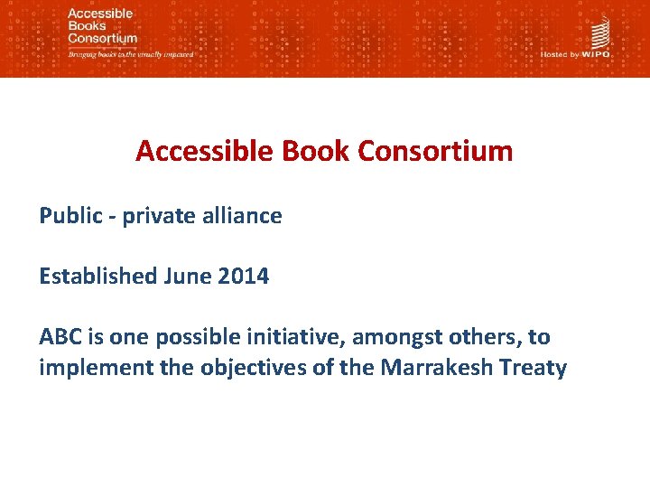 Accessible Book Consortium Public - private alliance Established June 2014 ABC is one possible