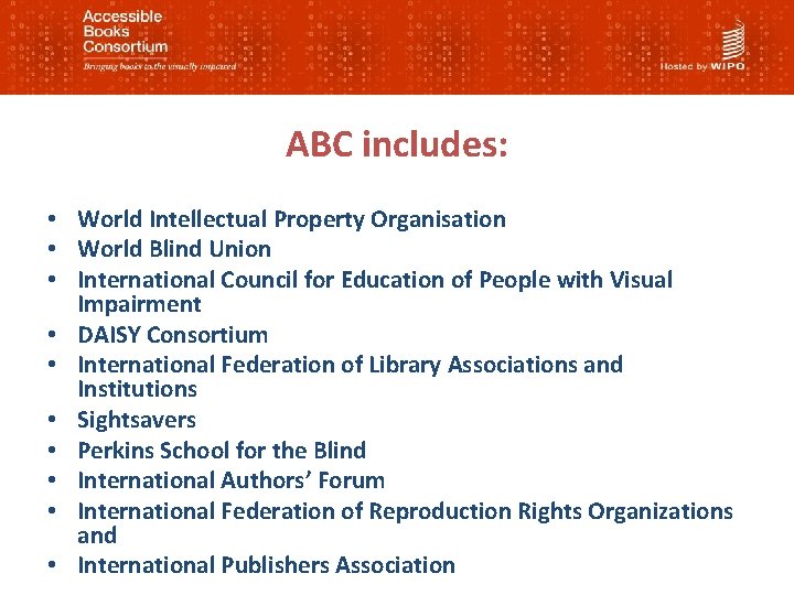 ABC includes: • World Intellectual Property Organisation • World Blind Union • International Council