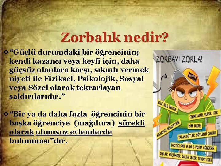 Zorbalık nedir? v“Güçlü durumdaki bir öğrencinin; kendi kazancı veya keyfi için, daha güçsüz olanlara