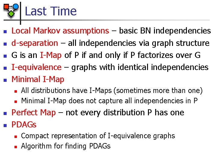 Last Time n n n Local Markov assumptions – basic BN independencies d-separation –