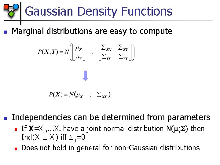 Gaussian Density Functions n Marginal distributions are easy to compute n Independencies can be