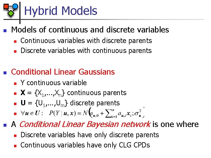 Hybrid Models n Models of continuous and discrete variables n n n Continuous variables