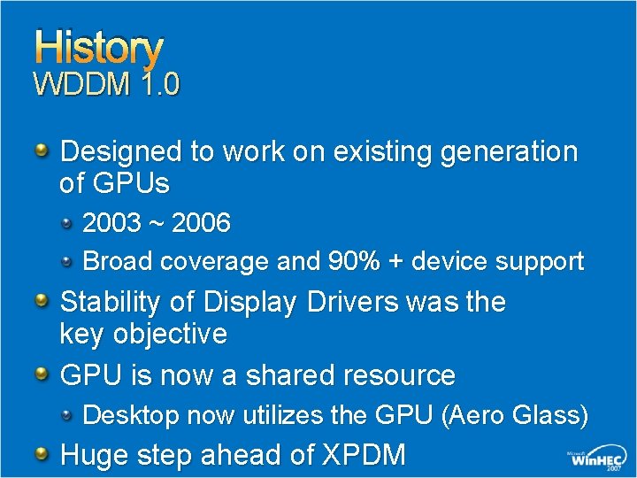 History WDDM 1. 0 Designed to work on existing generation of GPUs 2003 ~