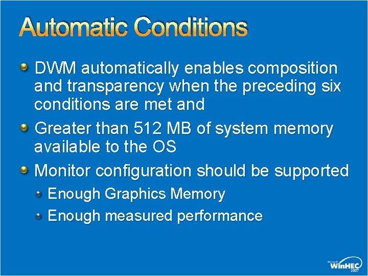 Automatic Conditions DWM automatically enables composition and transparency when the preceding six conditions are