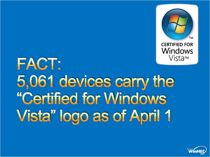 FACT: 5, 061 devices carry the “Certified for Windows Vista” logo as of April