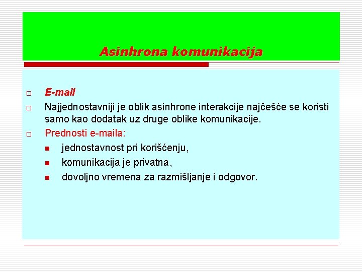 Asinhrona komunikacija o o o E-mail Najjednostavniji je oblik asinhrone interakcije najčešće se koristi