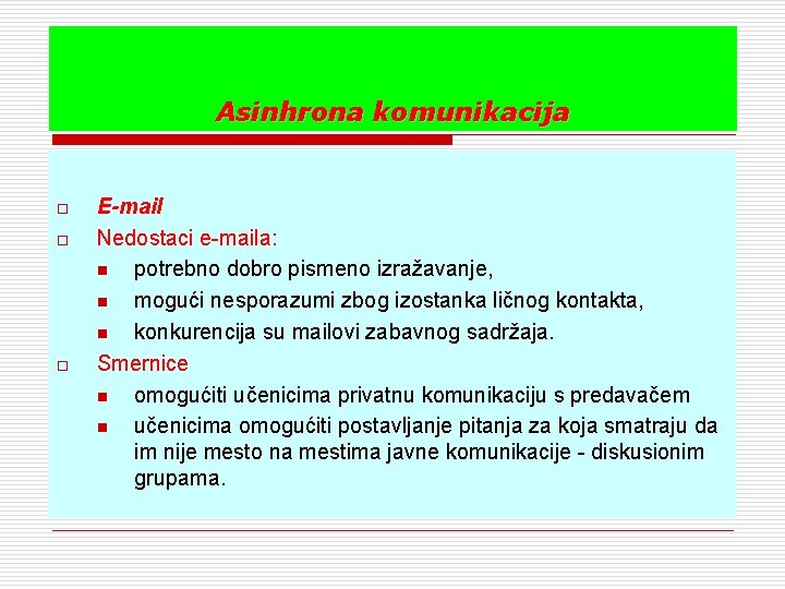 Asinhrona komunikacija o o o E-mail Nedostaci e-maila: n potrebno dobro pismeno izražavanje, n