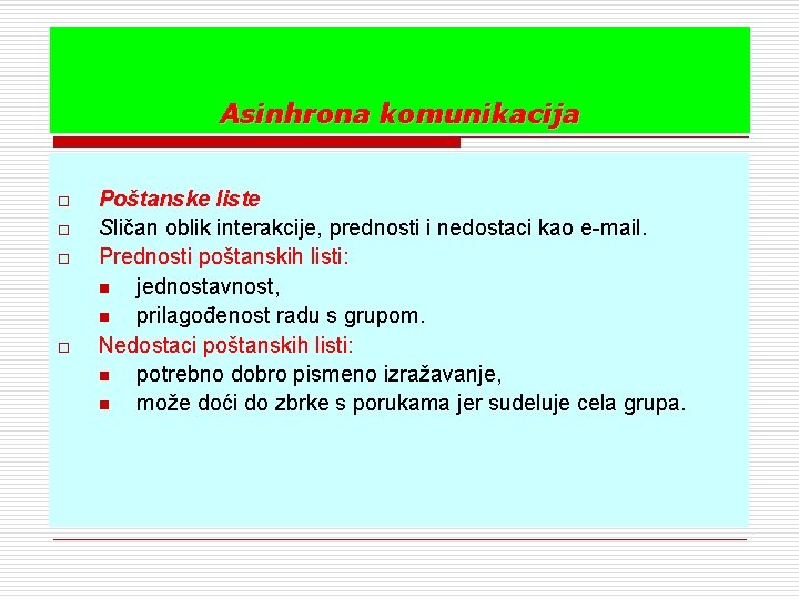 Asinhrona komunikacija o o Poštanske liste Sličan oblik interakcije, prednosti i nedostaci kao e-mail.