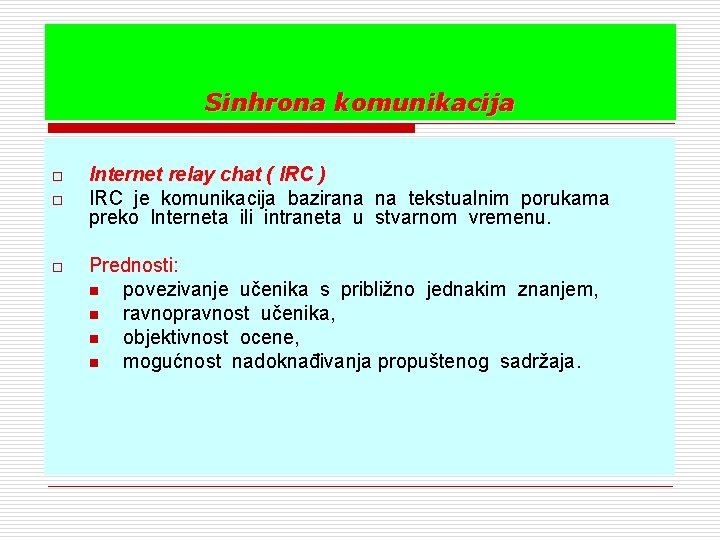 Sinhrona komunikacija o o o Internet relay chat ( IRC ) IRC je komunikacija