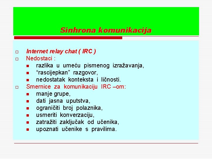 Sinhrona komunikacija o o o Internet relay chat ( IRC ) Nedostaci : n