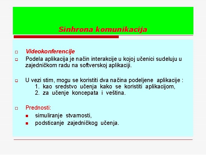 Sinhrona komunikacija o q Videokonferencije Podela aplikacija je način interakcije u kojoj učenici sudeluju