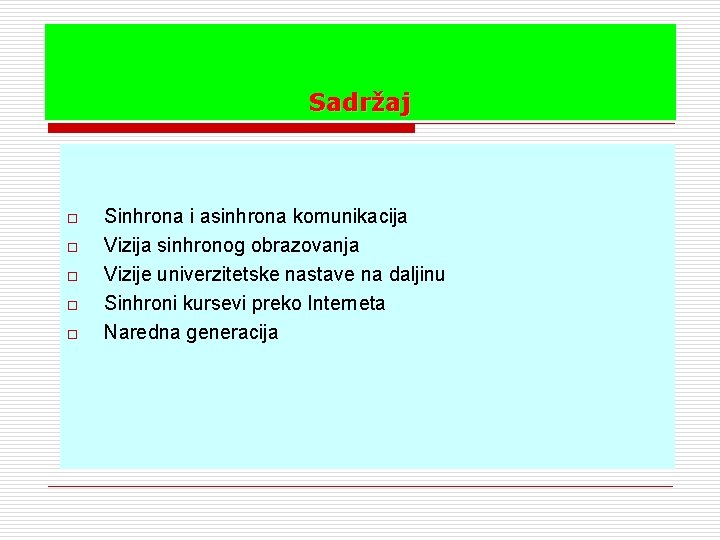 Sadržaj o o o Sinhrona i asinhrona komunikacija Vizija sinhronog obrazovanja Vizije univerzitetske nastave