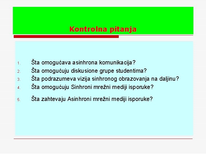 Kontrolna pitanja 4. Šta omogućava asinhrona komunikacija? Šta omogućuju diskusione grupe studentima? Šta podrazumeva
