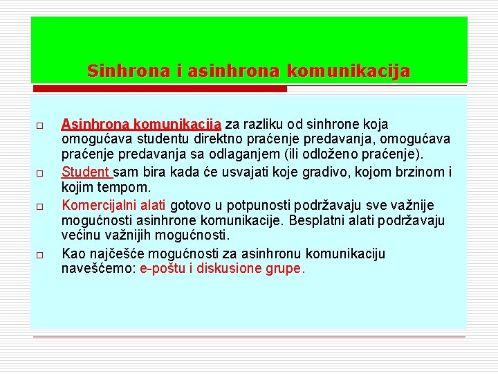 Sinhrona i asinhrona komunikacija o o Asinhrona komunikacija za razliku od sinhrone koja omogućava