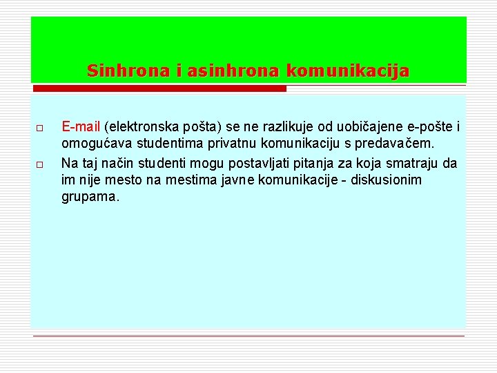 Sinhrona i asinhrona komunikacija o o E-mail (elektronska pošta) se ne razlikuje od uobičajene